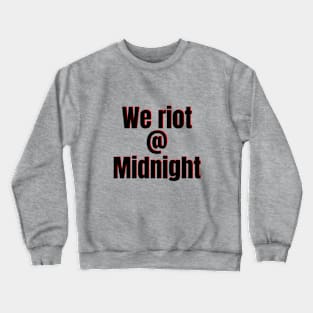 We riot at Midnight Crewneck Sweatshirt